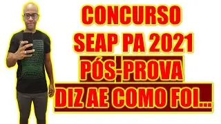 Concurso SEAP PA 2021 POL&Iacute;CIA PENAL P&Oacute;S - PROVA o que voc&ecirc; achou ? Diz ae pra mim
