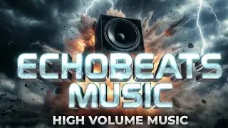 ECHOBEATS MUSIC – HIGH VOLUME ...Presented by ECHOBEATS 
