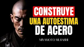 OBLÍGATE A FORMAR UNA AUTOESTIMA DE ACERO l 13 LECCIONES de Miyamoto Musashi