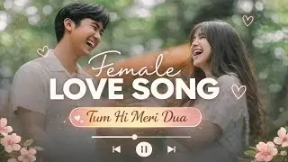 Female Hindi Love Song 💖 | Tum Hi Meri Dua | Romantic Song 2025 | Soft Love Song