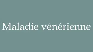 How to Pronounce ''Maladie v&eacute;n&eacute;rienne'' (Venereal disease) Correctly in French