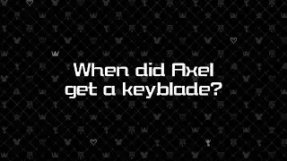 When did Axel get a keyblade?