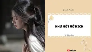 Như Một Vở Kịch - Truyện Audio [ Truyện Full ] || Hạ Nhiên Audio