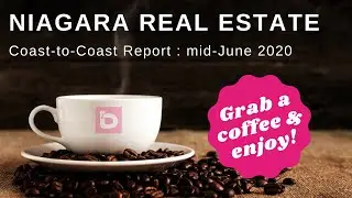 The Coast-to-Coast Report mid-June 2020 : Niagara Real Estate