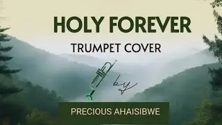 HOLY FOREVER -Trumpet cover music by Precious Ahaisibwe