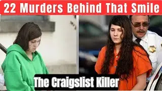 The Girl Who Claimed to Kill 22 People Before 19 | The Craigslist Killer Story