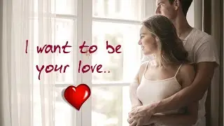 I want to be   Romantic Words Of Love