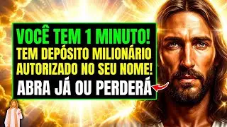 DEUS DIZ: EU AUTORIZEI UM DEPÓSITO MILIONÁRIO NO SEU NOME! VOCÊ TEM 1 MINUTO PARA RECEBER