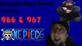 Uzumaki Khan reacting to ONE PIECE: Episode 966 & 967