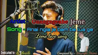 Anai ngia je bam be lua ge || Latest Zeme love song || Guangngeube Jeme || Lyrics video