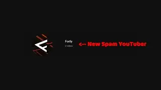 New Spam YouTuber | Fortly