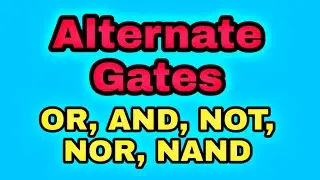 Alternate Gates | Alternate Gate for OR | Alternate Gate for AND | Alternate Gate for NOR, NAND, NOT