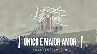 MÚSICA :: ÚNICO E MAIOR AMOR (Anderson Bomfim)