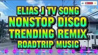ELIAS J TV SONG NONSTOP DISCO TRENDING REMIX ROADTRIP MUSIC @KuyaJonasTv-c2n 