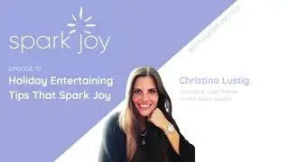 Holiday Entertaining Tips That Spark Joy with Christina Lustig | KonMari  Podcast | Organizer Ep 111