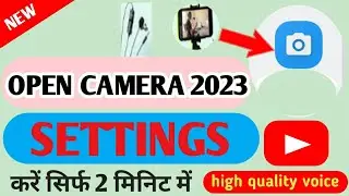 Open Camera All Settings 2023 || Open Camera Settings For Youtube Videos || open camera mic setting