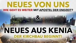 UPDATE &uuml;ber Apostel der Endzeit und Kirchenbau in Kenia