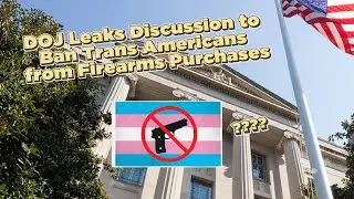 DOJ Leaks Discussion to Ban Trans Americans from Firearms Purchases