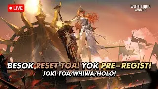 🔴BESOK RESET TOA! PRE-REGIST READY! EP.95 | JOKI FREE HOLO/TOA/WIWA | Wuthering Waves Indonesia