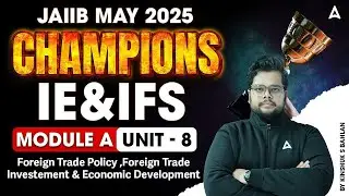 JAIIB May 2025 | IE&IFS Module A | Unit 8 Foreign Trade Policy & Investment 🌐📖