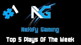 NeXify Gaming - Top 5 Plays - Week 1 Powered By @ModJunkies