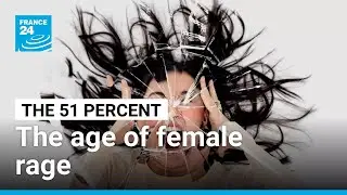 The age of female rage • FRANCE 24 English