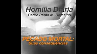 Homilia 5af 13 STC - PECADO MORTAL: SUAS CONSEQU&Ecirc;NCIAS