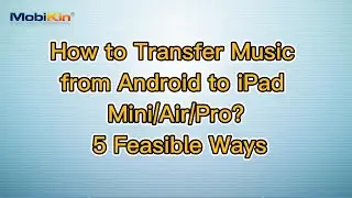 How to Transfer Music from Android to iPad Mini/Air/Pro? 5 Feasible Ways