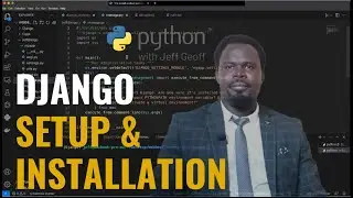 Django Web Development Frameworks | Setups and installations!  with Jeff Geoff