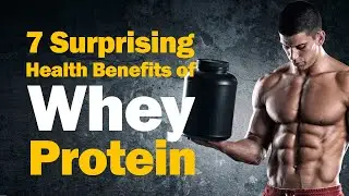 7 Surprising Health Benefits of Whey Protein You Didn't Know About
