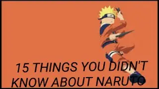 15 things you didn't know about Naruto Uzumaki