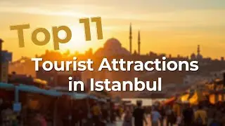 11 Top Tourist Attractions in Istanbul