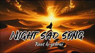 Raat Ki Gehraiyan - A Journey Night || #nightsadsong #music #lofi #sunolyrics #love #sadmusic