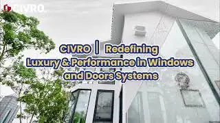 CIVRO丨Redefining Luxury & Performance in Windows and Doors Systems