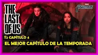 ⚡🔊 The Last Of Us T2 Capítulo 4⚡🔊 Podcast: PSIKÓTICOS