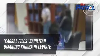 TV PATROL: 'Cabral Files' sapilitan umanong kinuha ni Leviste