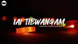 Iai tibwangam - Tekabwaara, Tekatie & Tekamangu