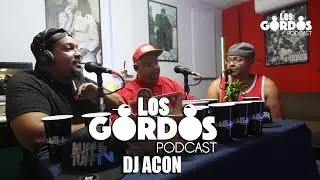 Los Gordos Podcast -  Invitado especial Dj Acon (RUFF & TUFF TV)