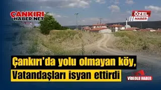 Çankırı’da yolu olmayan köy, Vatandaşları isyan ettirdi