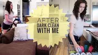 AFTER DARK SPEED CLEAN WITH ME ||  NIGHT CLEAN UP ROUTINE || CLEANING MOTIVATION 2020