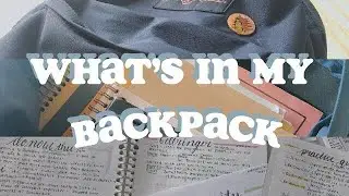 what’s in my backpack // beginning of school year