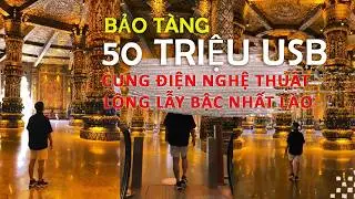 Tập 8 | Review Lao Art Museum | Bảo t&agrave;ng nghệ thuật ho&agrave;nh tr&aacute;ng nhất Đ&ocirc;ng Nam &Aacute; tại Vi&ecirc;ng Chăn