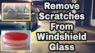 How to Remove Scratches from windshields Using Cerium Oxide