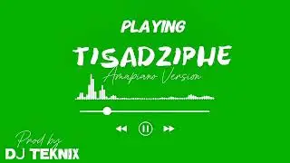 TISADZIPHE AMAPIANO VERSION FT St AGNESS (PROD BY DJ TEKNIX MW) 