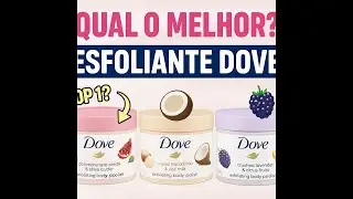 Esfoliante corporal Dove Scrub: Qual esfoliante dove scrub escolher?💖