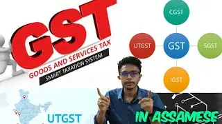 What is GST in Assamese | Types of GST | CGST SGST UTGST IGST in simple Assamese language