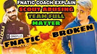 FNATIC COACH EXPLAIN SCOUT ABUSING FULL MATTER | WHY SCOUT ABUSED FNATIC COACH & Team,FNATIC BROKEN