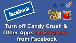 Turn off Candy Crush & Other Apps Notifications in Facebook