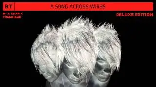 BT & Adam K - Tomahawk [A Song Across Wires - Deluxe Edition]