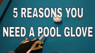 FIVE REASONS YOU NEED A POOL GLOVE ~ Why a glove can be great for 8 Ball / 9 Ball  ( Pool Lessons )